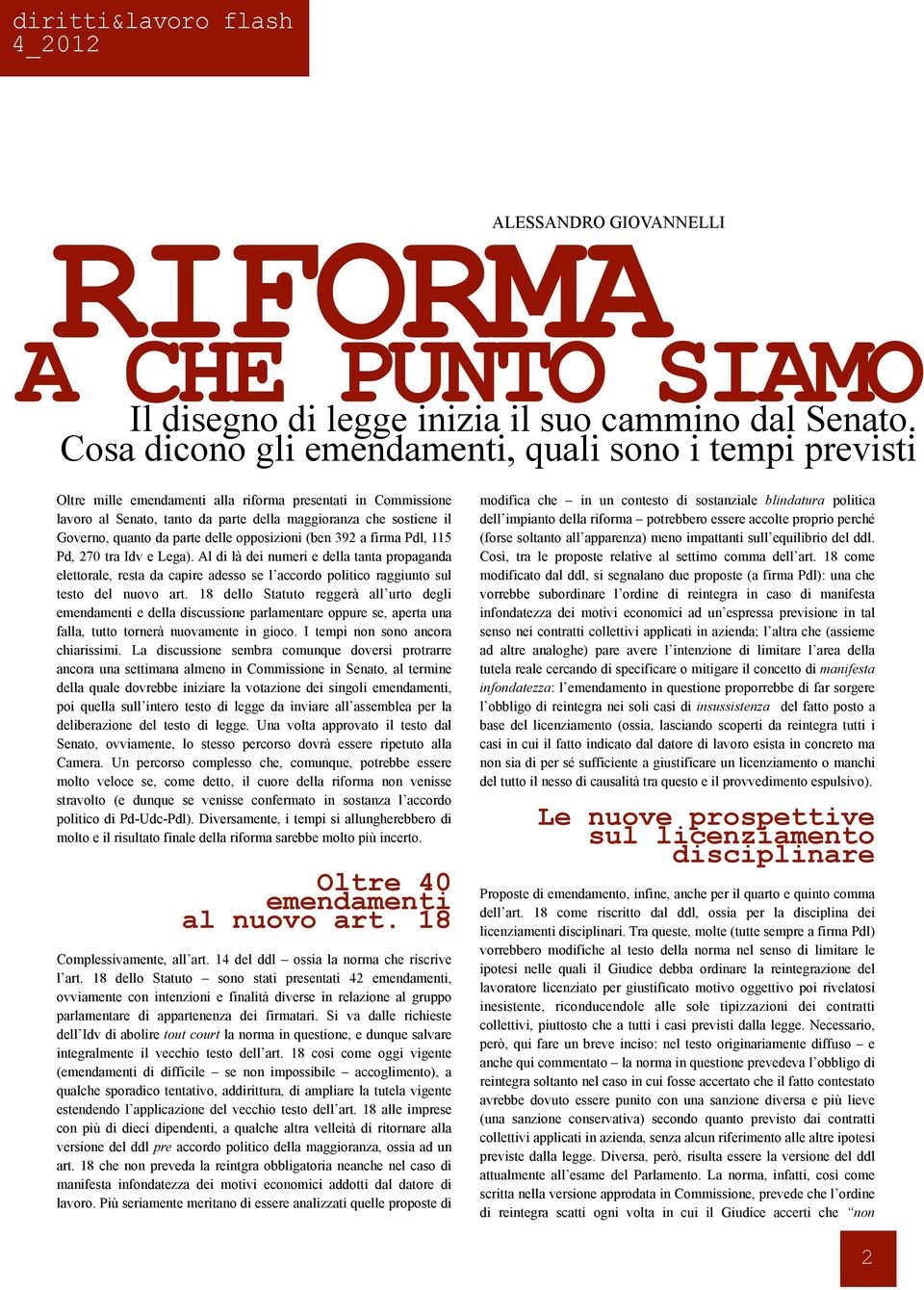 quanto da parte delle opposizioni (ben 392 a firma Pdl, 115 Pd, 270 tra Idv e Lega).