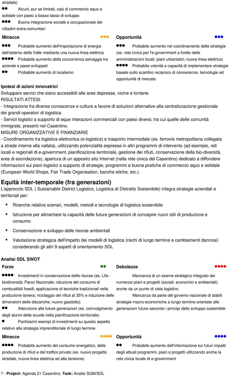 Probabile aumento nel coordinamento delle strategie (es.