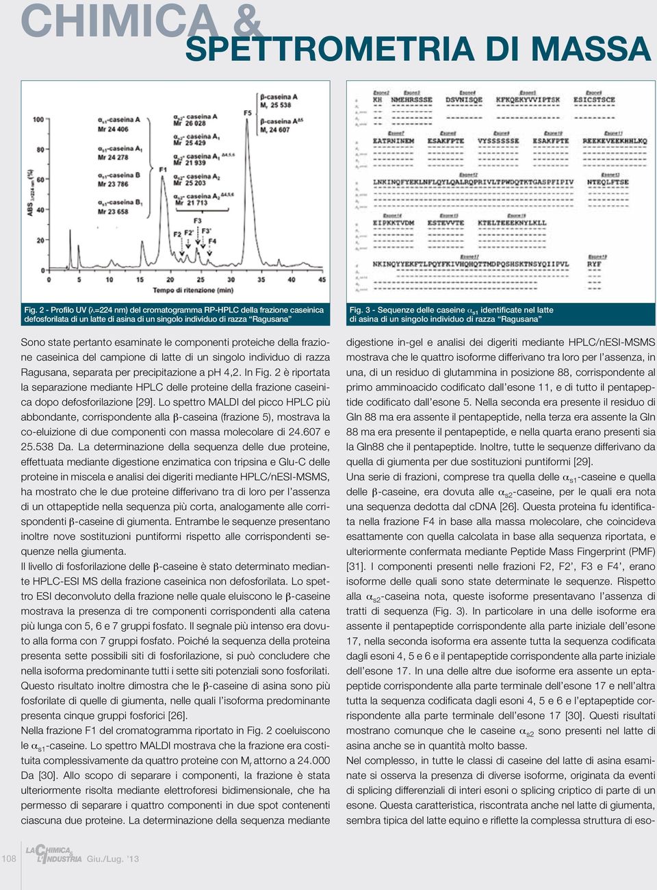 2 è riportata la separazione mediante HPLC delle proteine della frazione caseinica dopo defosforilazione [29].