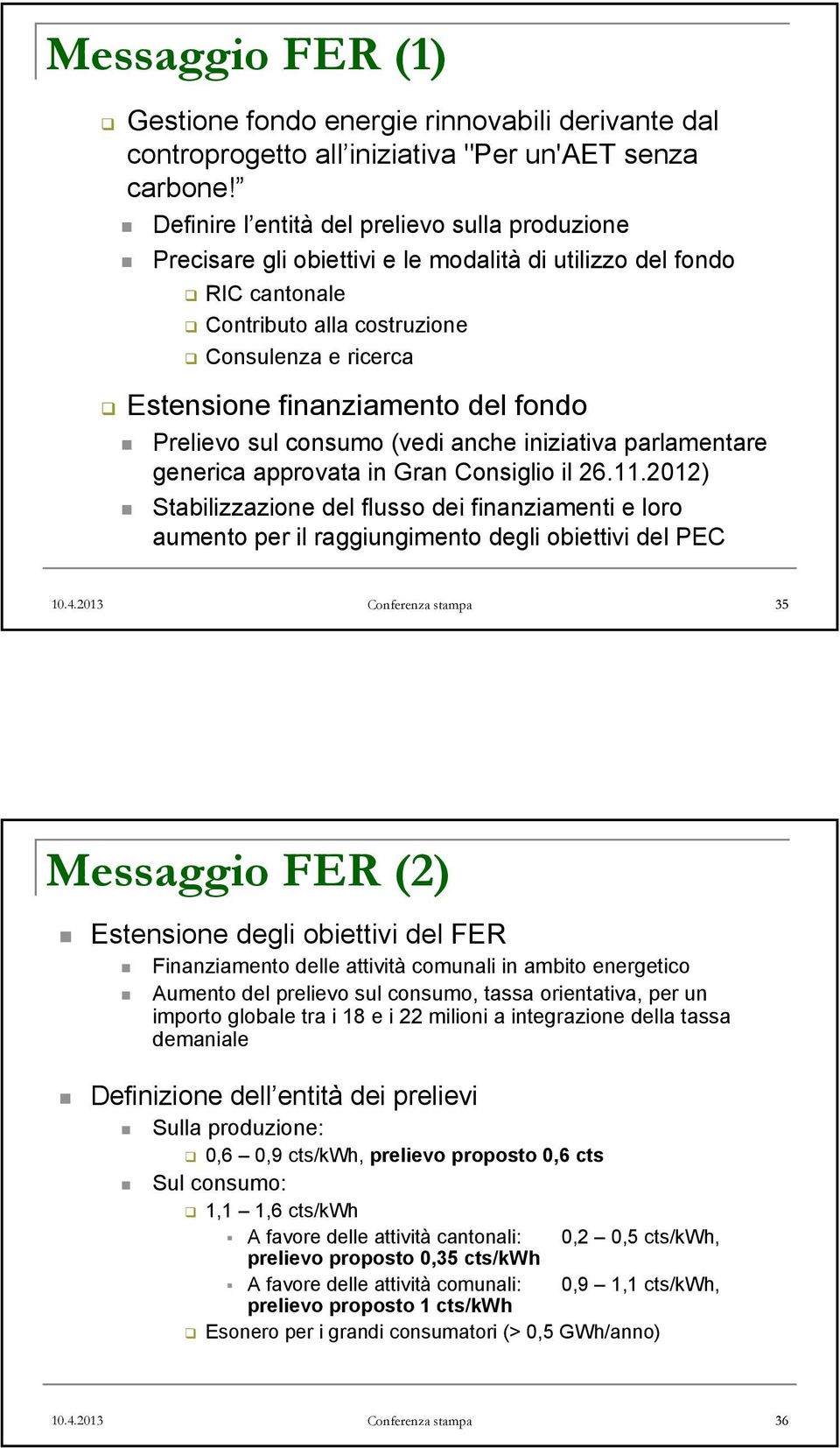 fondo Prelievo sul consumo (vedi anche iniziativa parlamentare generica approvata in Gran Consiglio il 26.11.