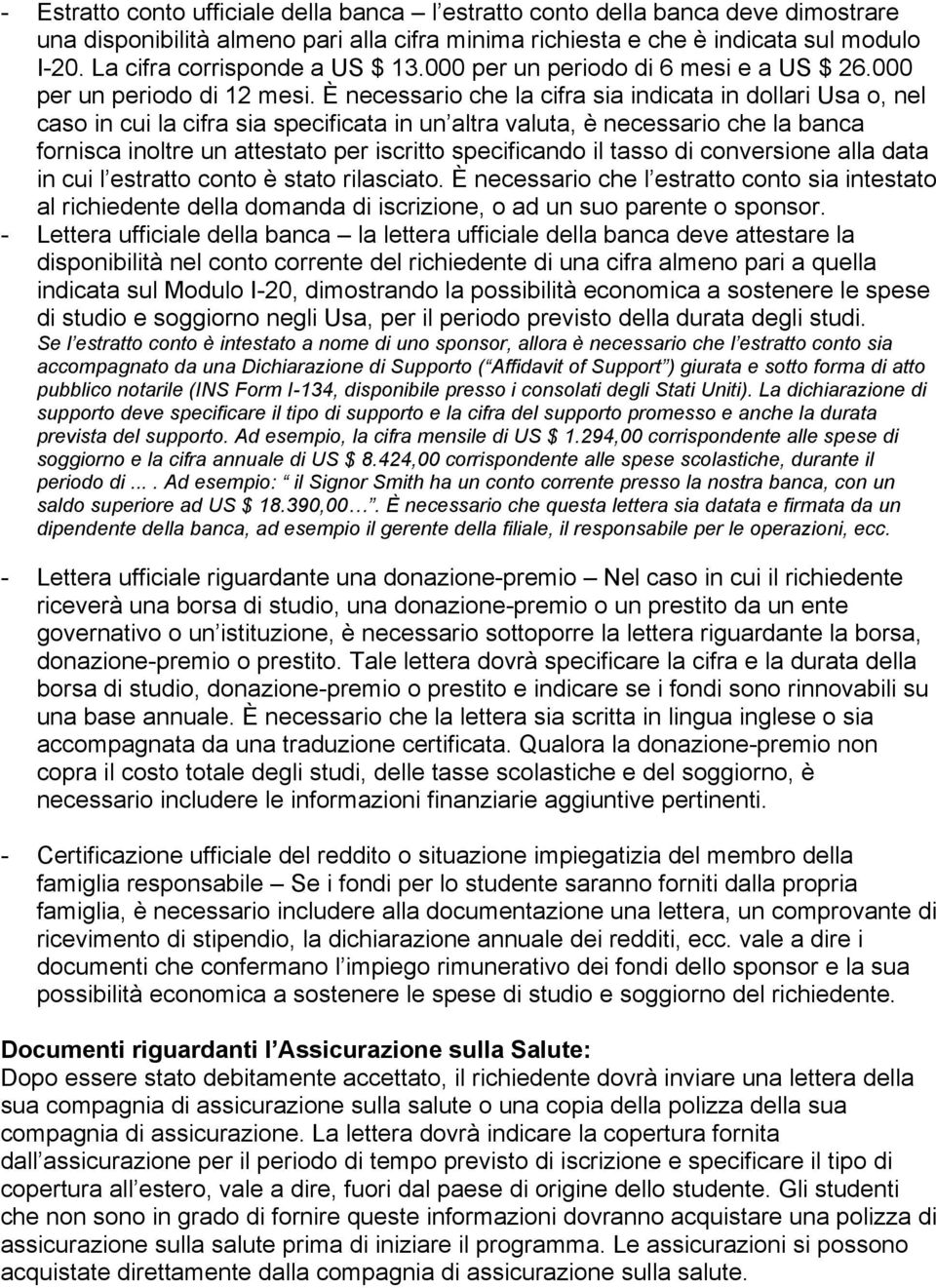 È necessario che la cifra sia indicata in dollari Usa o, nel caso in cui la cifra sia specificata in un altra valuta, è necessario che la banca fornisca inoltre un attestato per iscritto specificando