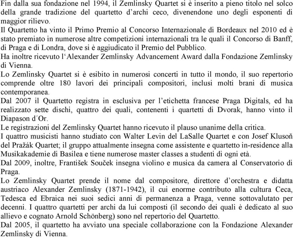 di Londra, dove si è aggiudicato il Premio del Pubblico. Ha inoltre ricevuto l Alexander Zemlinsky Advancement Award dalla Fondazione Zemlinsky di Vienna.