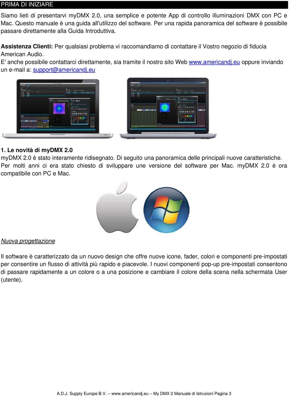 Assistenza Clienti: Per qualsiasi problema vi raccomandiamo di contattare il Vostro negozio di fiducia American Audio. E' anche possibile contattarci direttamente, sia tramite il nostro sito Web www.