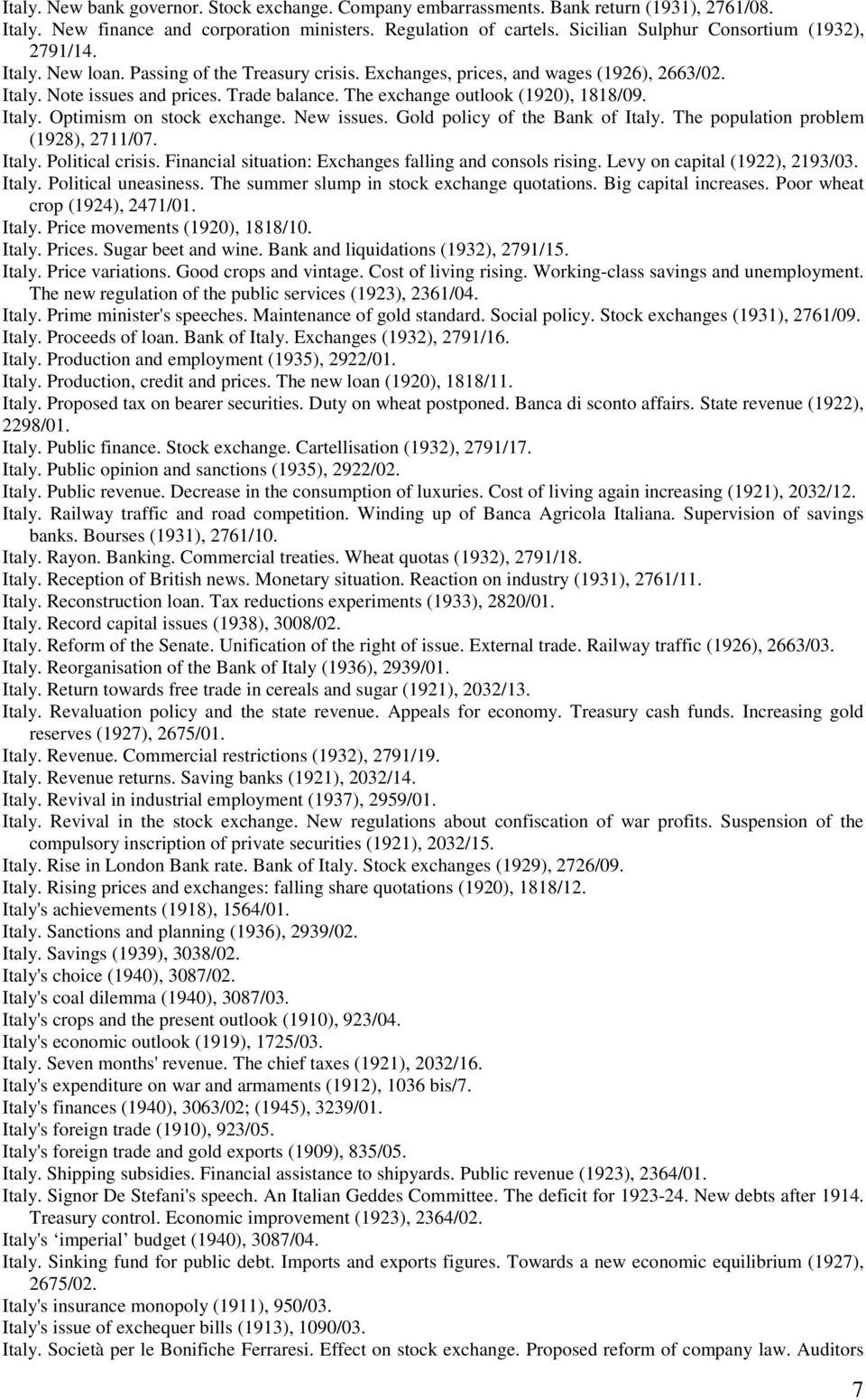 The exchange outlook (1920), 1818/09. Italy. Optimism on stock exchange. New issues. Gold policy of the Bank of Italy. The population problem (1928), 2711/07. Italy. Political crisis.