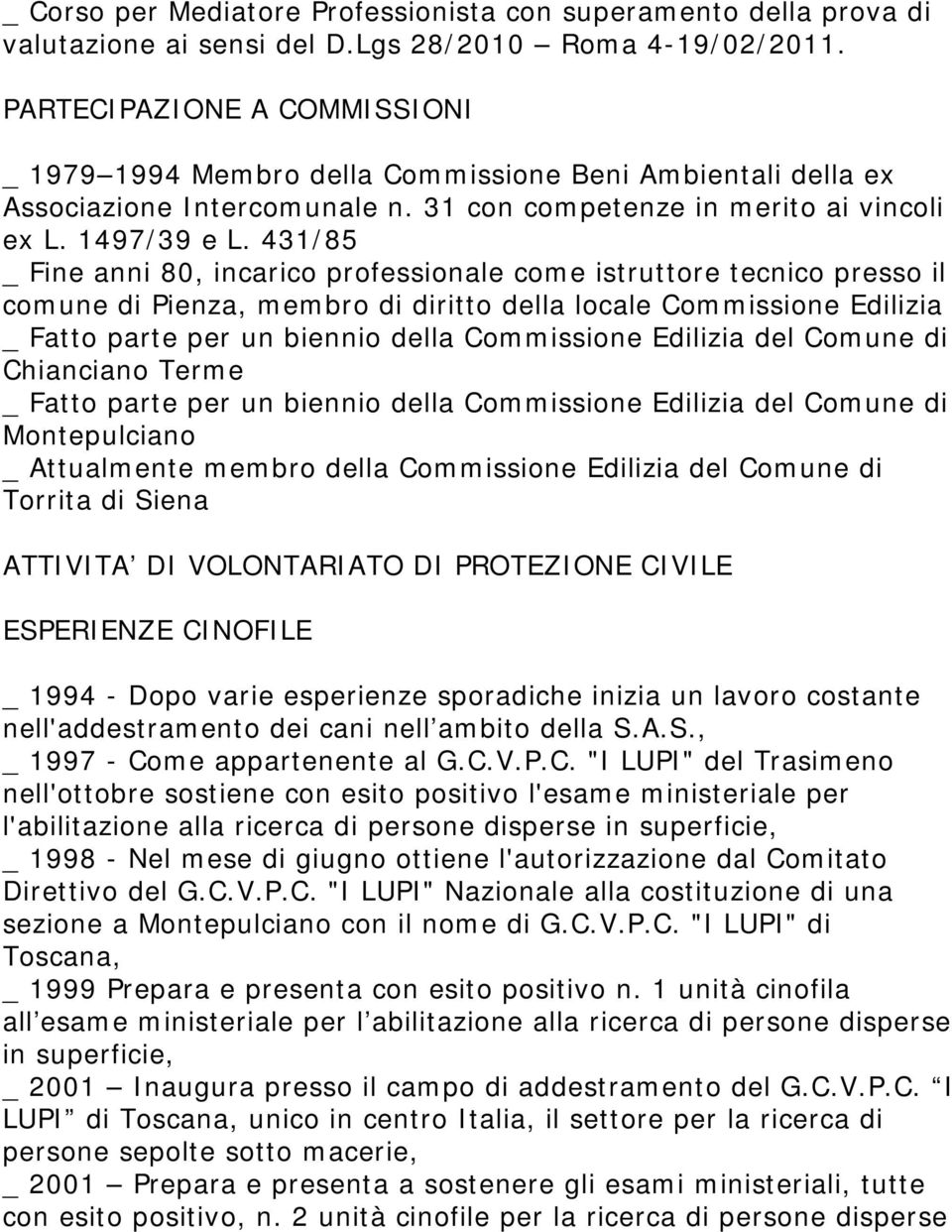 431/85 _ Fine anni 80, incarico professionale come istruttore tecnico presso il comune di Pienza, membro di diritto della locale Commissione Edilizia _ Fatto parte per un biennio della Commissione