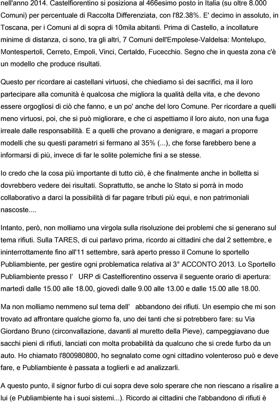 Prima di Castello, a incollature minime di distanza, ci sono, tra gli altri, 7 Comuni dell'empolese-valdelsa: Montelupo, Montespertoli, Cerreto, Empoli, Vinci, Certaldo, Fucecchio.