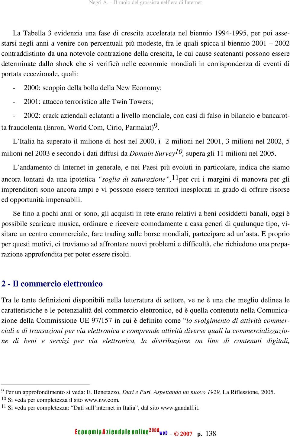 portata eccezionale, quali: - 2000: scoppio della bolla della New Economy: - 2001: attacco terroristico alle Twin Towers; - 2002: crack aziendali eclatanti a livello mondiale, con casi di falso in