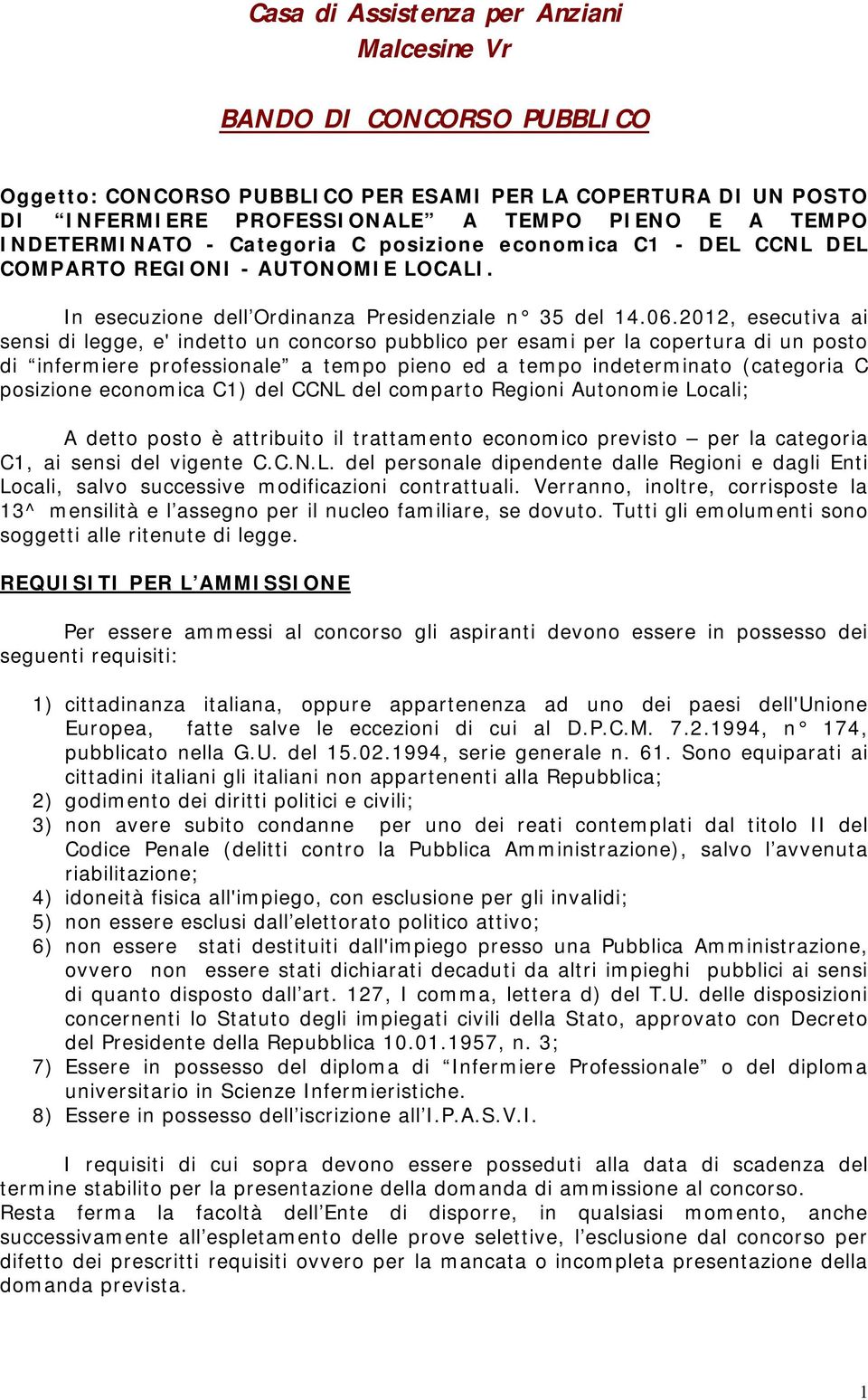 2012, esecutiva ai sensi di legge, e' indetto un concorso pubblico per esami per la copertura di un posto di infermiere professionale a tempo pieno ed a tempo indeterminato (categoria C posizione