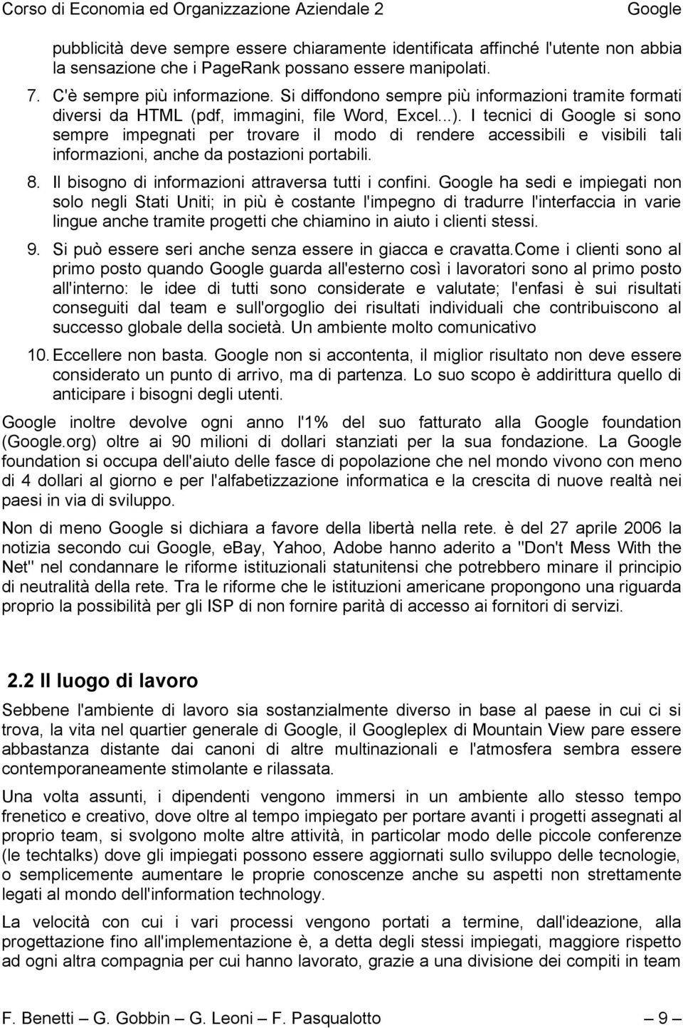 I tecnici di si sono sempre impegnati per trovare il modo di rendere accessibili e visibili tali informazioni, anche da postazioni portabili. 8. Il bisogno di informazioni attraversa tutti i confini.