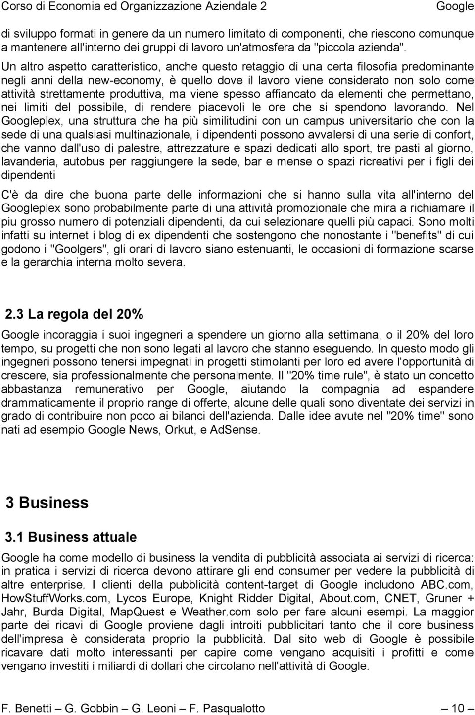 produttiva, ma viene spesso affiancato da elementi che permettano, nei limiti del possibile, di rendere piacevoli le ore che si spendono lavorando.