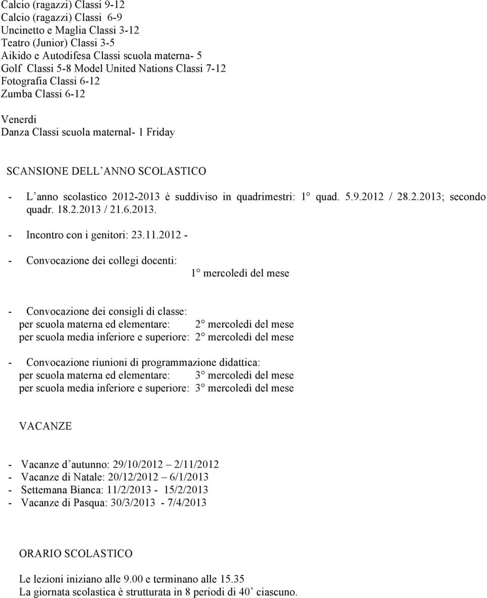 9.2012 / 28.2.2013; secondo quadr. 18.2.2013 / 21.6.2013. - Incontro con i genitori: 23.11.