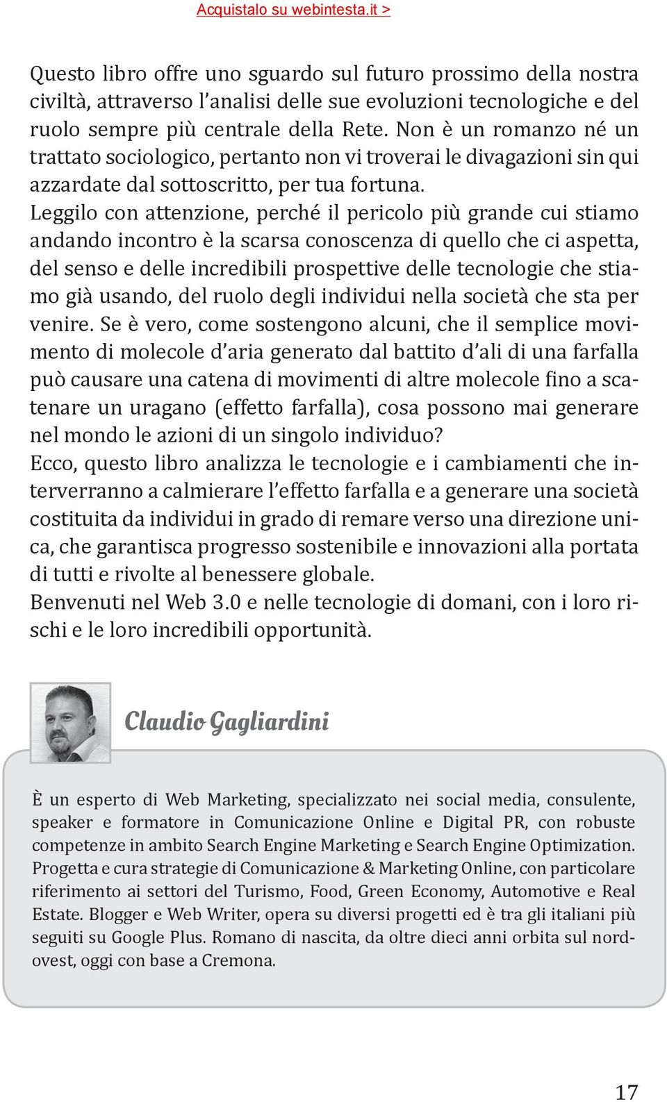 Leggilo con attenzione, perché il pericolo più grande cui stiamo andando incontro è la scarsa conoscenza di quello che ci aspetta, del senso e delle incredibili prospettive delle tecnologie che