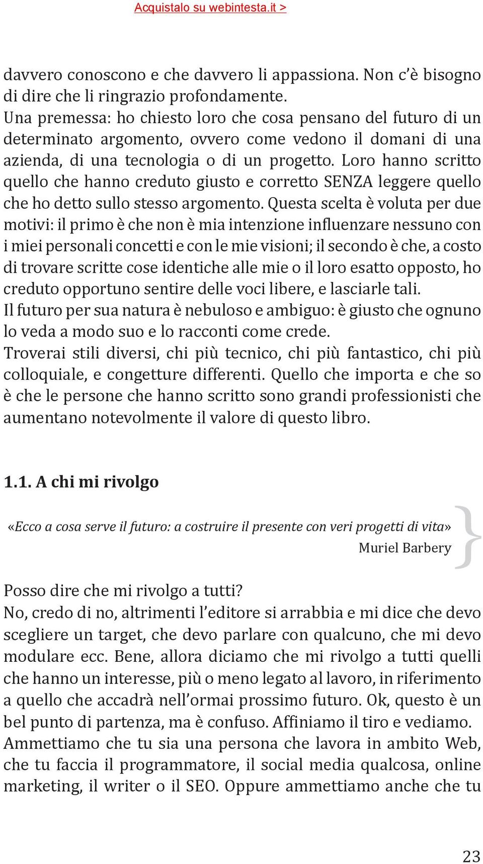 Loro hanno scritto quello che hanno creduto giusto e corretto SENZA leggere quello che ho detto sullo stesso argomento.