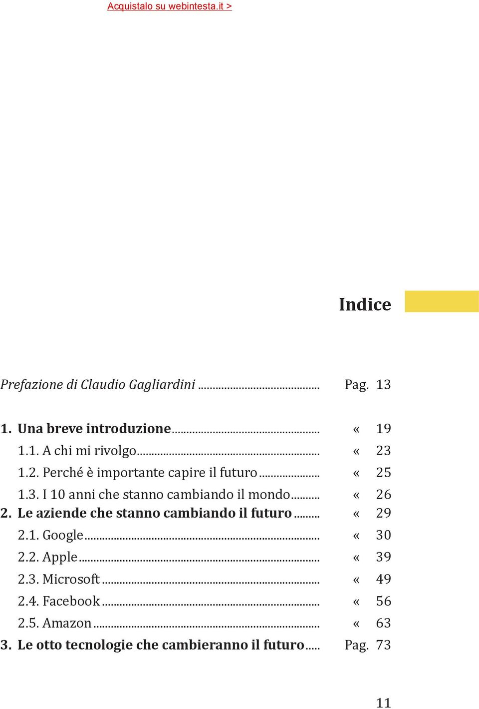 .. «26 2. Le aziende che stanno cambiando il futuro... «29 2.1. Google... «30 2.2. Apple... «39 2.3. Microsoft.