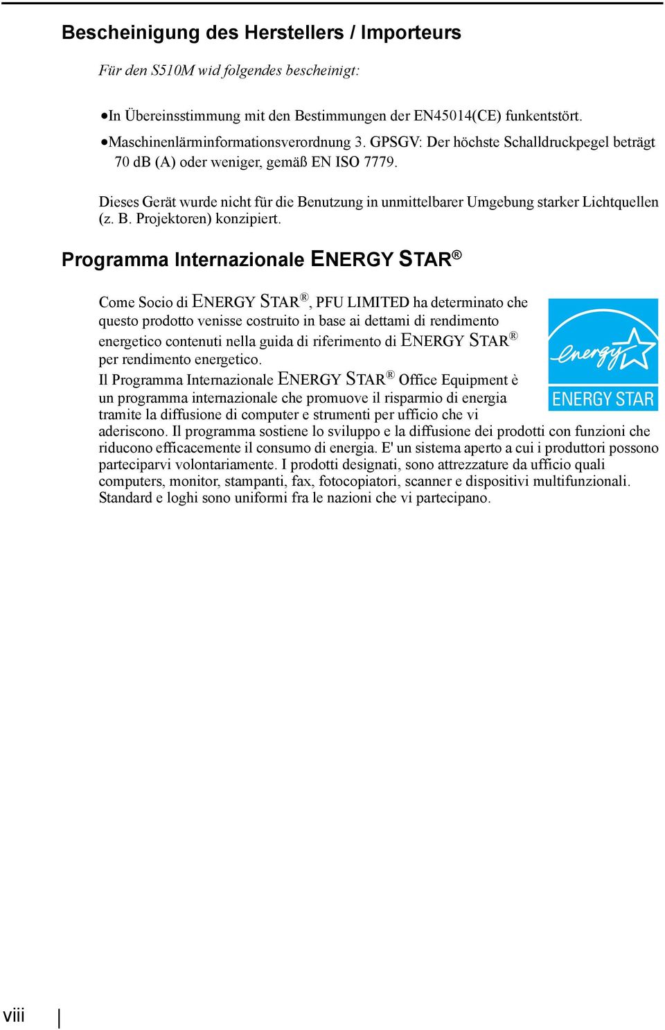 Programma Internazionale ENERGY STAR Come Socio di ENERGY STAR, PFU LIMITED ha determinato che questo prodotto venisse costruito in base ai dettami di rendimento energetico contenuti nella guida di