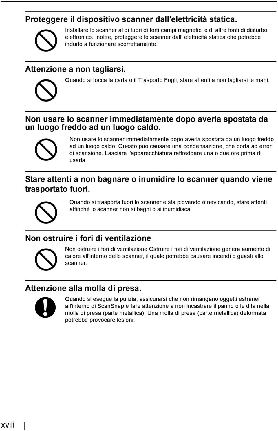 Quando si tocca la carta o il Trasporto Fogli, stare attenti a non tagliarsi le mani. Non usare lo scanner immediatamente dopo averla spostata da un luogo freddo ad un luogo caldo.