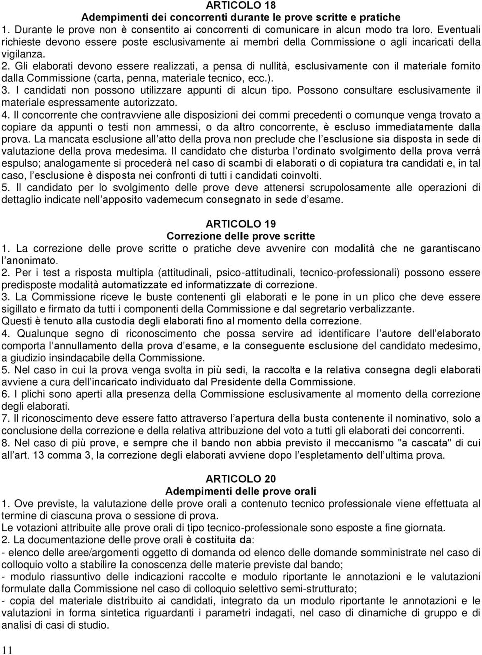 Gli elaborati devono essere realizzati, a pensa di nullità, esclusivamente con il materiale fornito dalla Commissione (carta, penna, materiale tecnico, ecc.). 3.