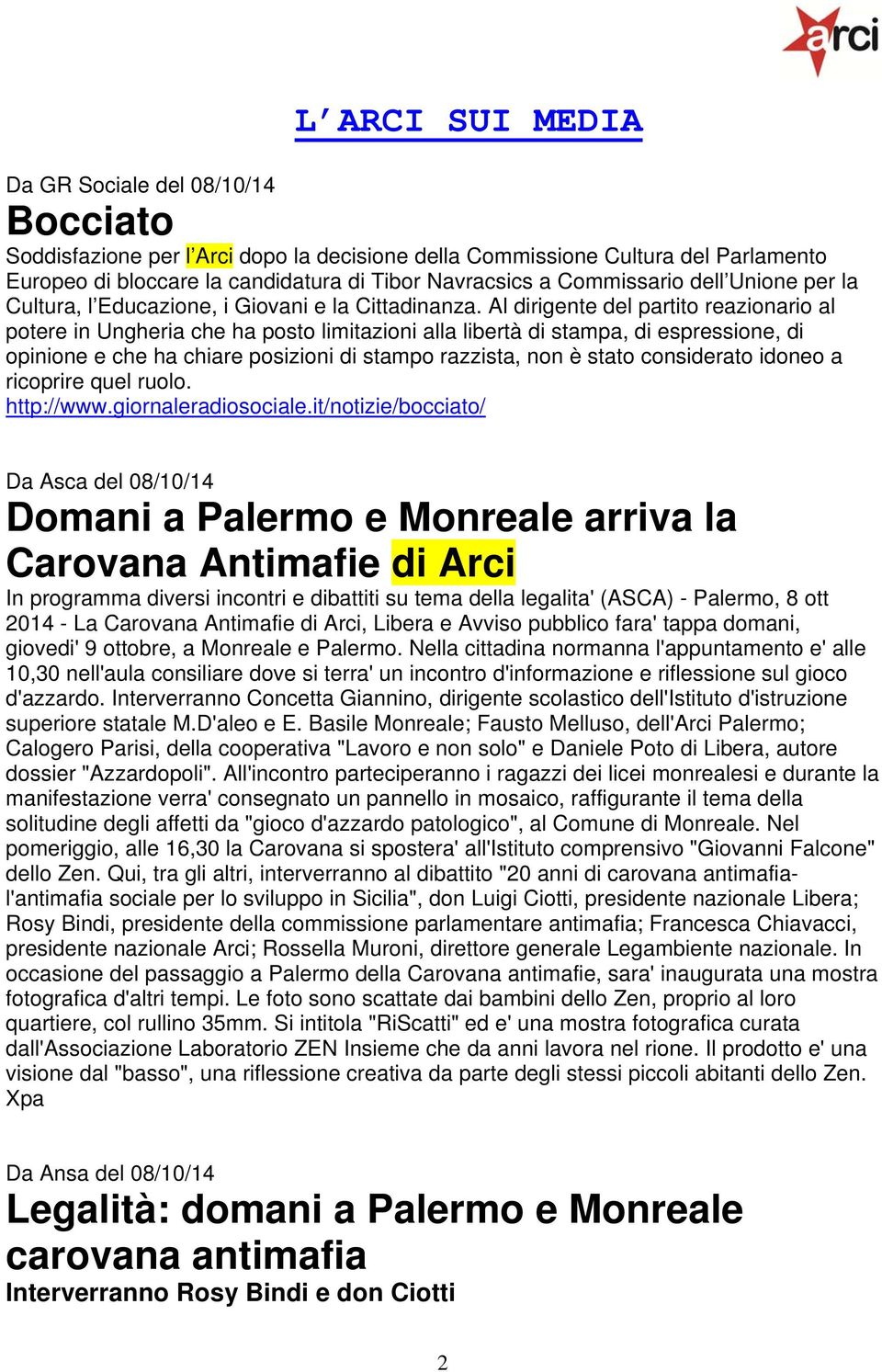 Al dirigente del partito reazionario al potere in Ungheria che ha posto limitazioni alla libertà di stampa, di espressione, di opinione e che ha chiare posizioni di stampo razzista, non è stato