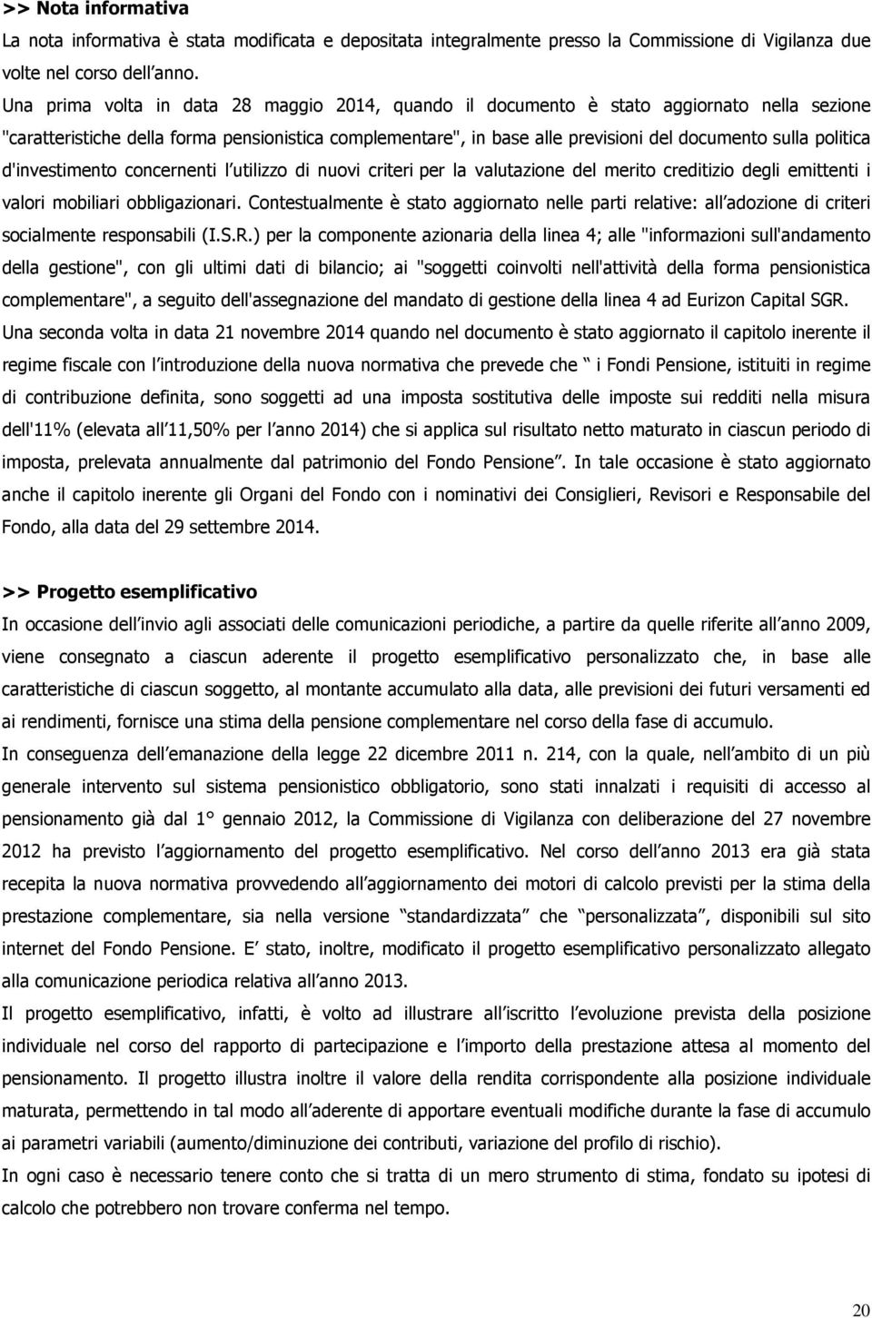 politica d'investimento concernenti l utilizzo di nuovi criteri per la valutazione del merito creditizio degli emittenti i valori mobiliari obbligazionari.