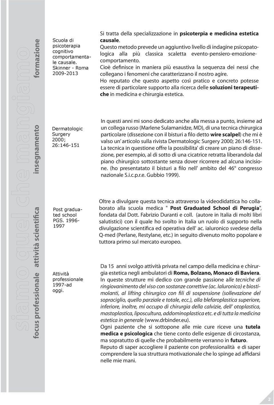 Si tratta della specializzazione in psicoterpia e medicina estetica causale.