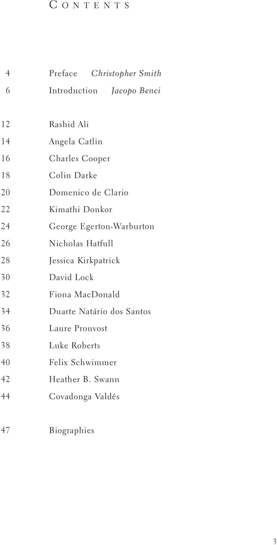 Nicholas Hatfull 28 Jessica Kirkpatrick 30 David Lock 32 Fiona MacDonald 34 Duarte Natário dos Santos 36