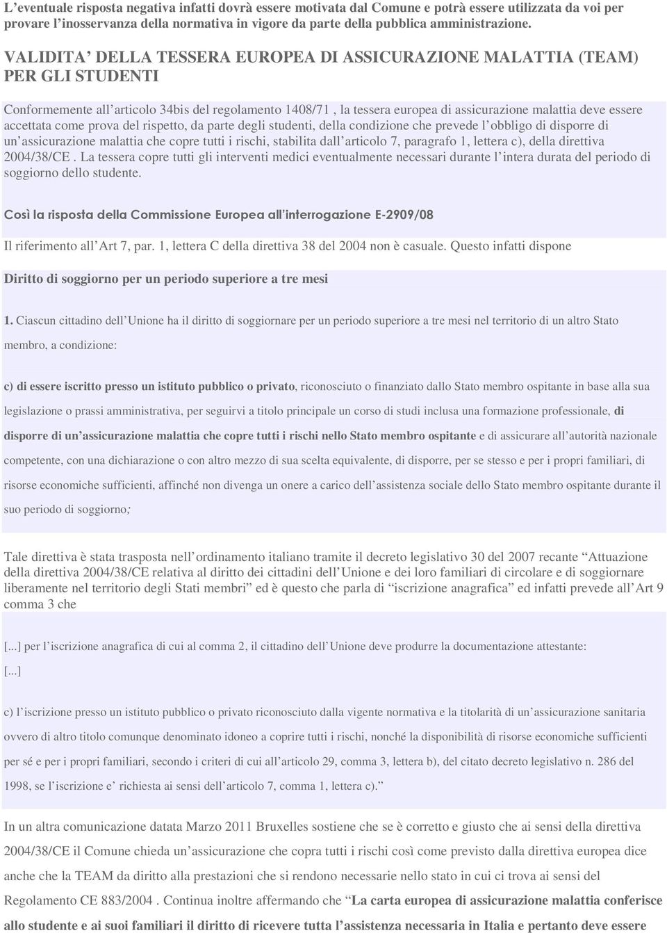 accettata come prova del rispetto, da parte degli studenti, della condizione che prevede l obbligo di disporre di un assicurazione malattia che copre tutti i rischi, stabilita dall articolo 7,