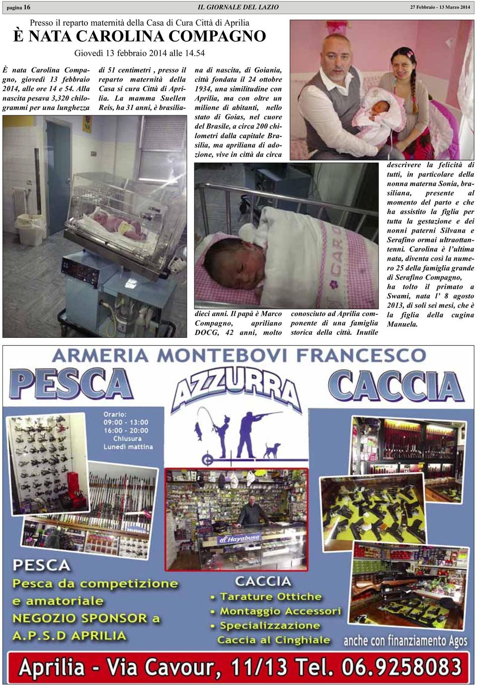 Alla nascita pesava 3,320 chilogrammi per una lunghezza di 51 centimetri, presso il reparto maternità della Casa si cura Città di Aprilia.