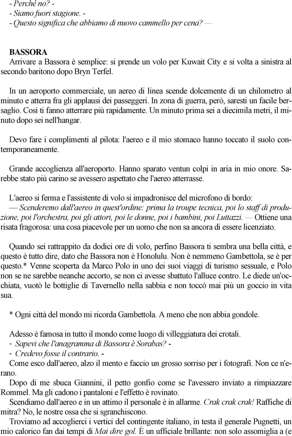 In un aeroporto commerciale, un aereo di linea scende dolcemente di un chilometro al minuto e atterra fra gli applausi dei passeggeri. In zona di guerra, però, saresti un facile bersaglio.