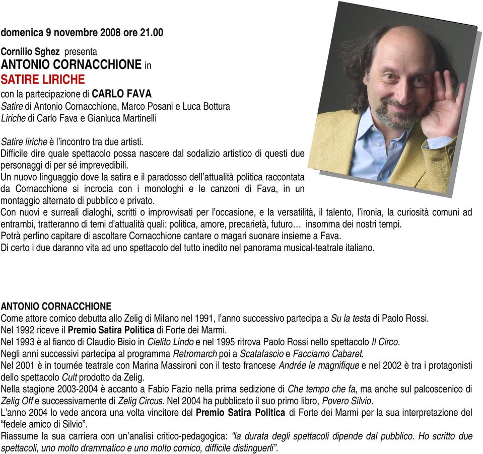 Martinelli Satire liriche è l incontro tra due artisti. Difficile dire quale spettacolo possa nascere dal sodalizio artistico di questi due personaggi di per sé imprevedibili.