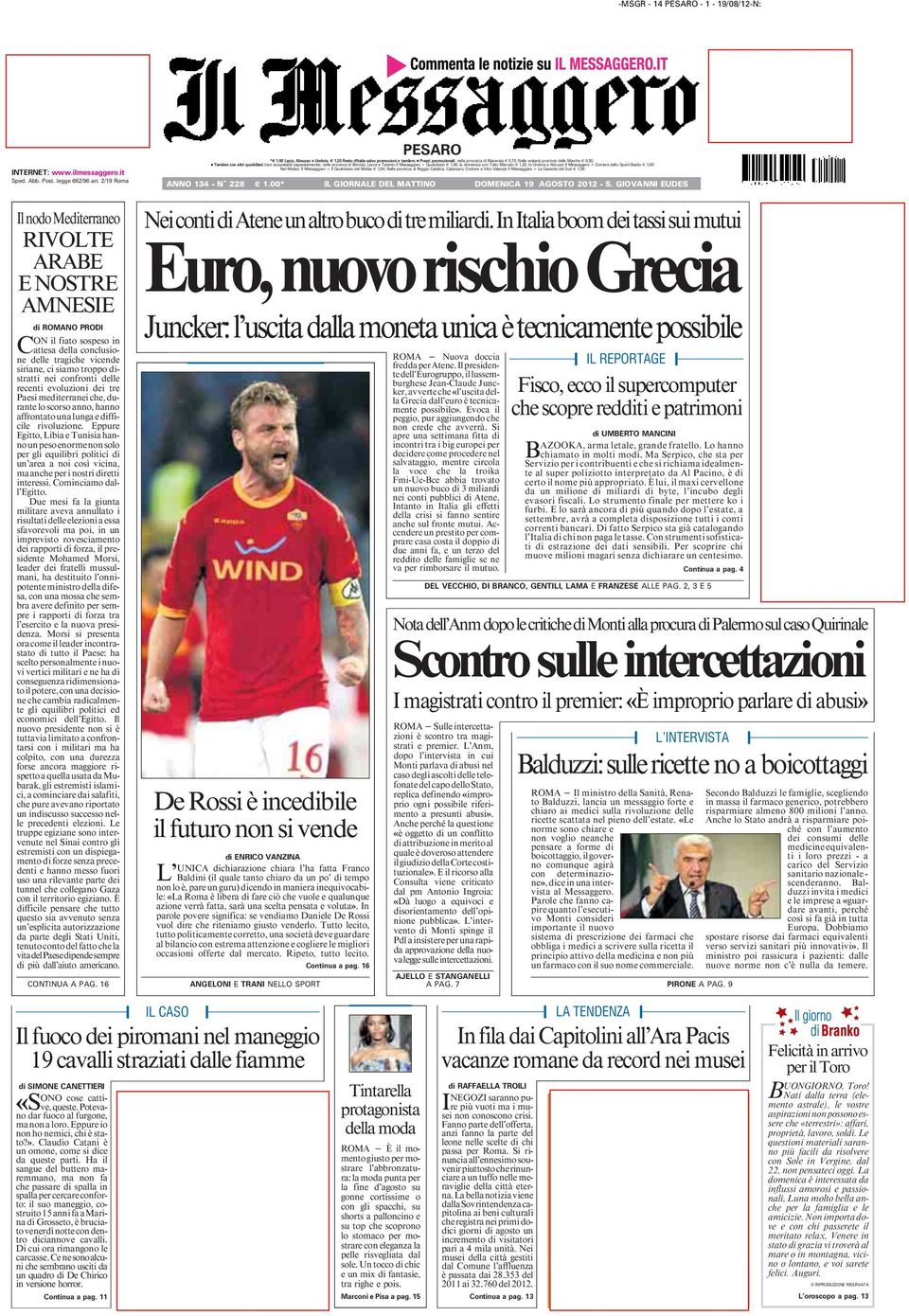 7 Tandem con altri quotidiani (non acquistabili separatamente): nelle province di Brindisi, Lecce e Taranto Il Messaggero + Quotidiano q 1,00, la domenica con Tutto Mercato q 1,20.