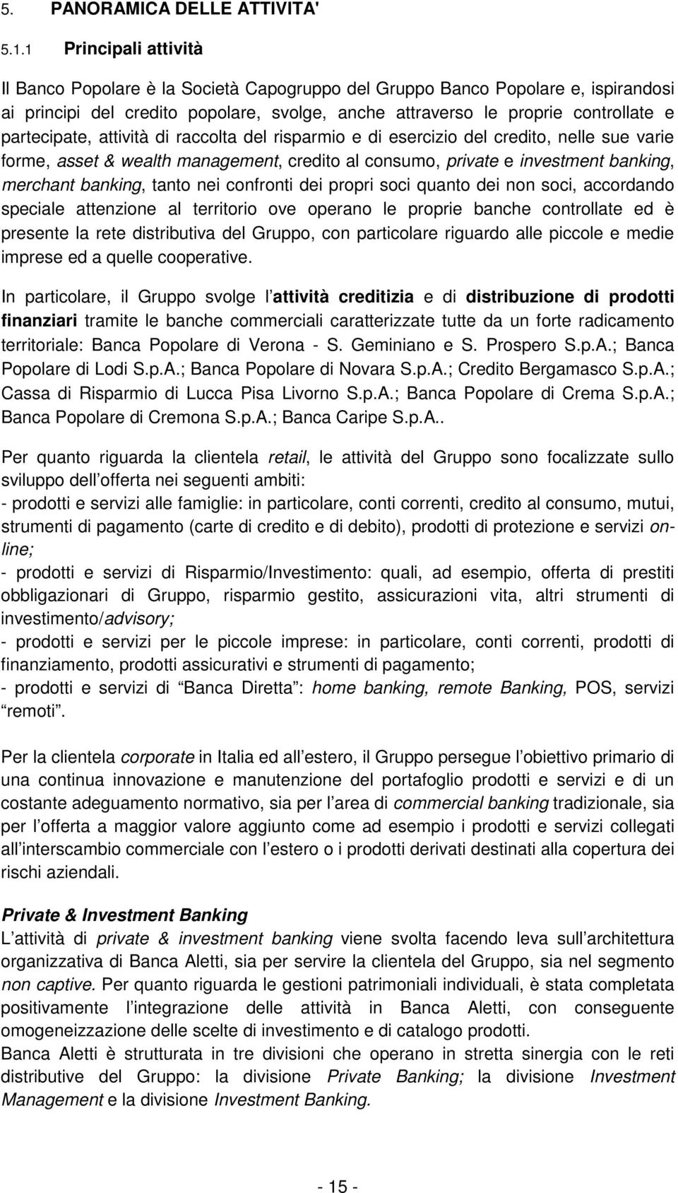 partecipate, attività di raccolta del risparmio e di esercizio del credito, nelle sue varie forme, asset & wealth management, credito al consumo, private e investment banking, merchant banking, tanto