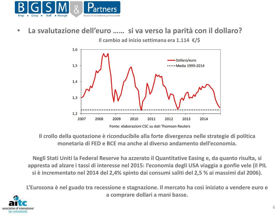 monetaria di FEDeBCE ma anche al diverso andamento dell economia.