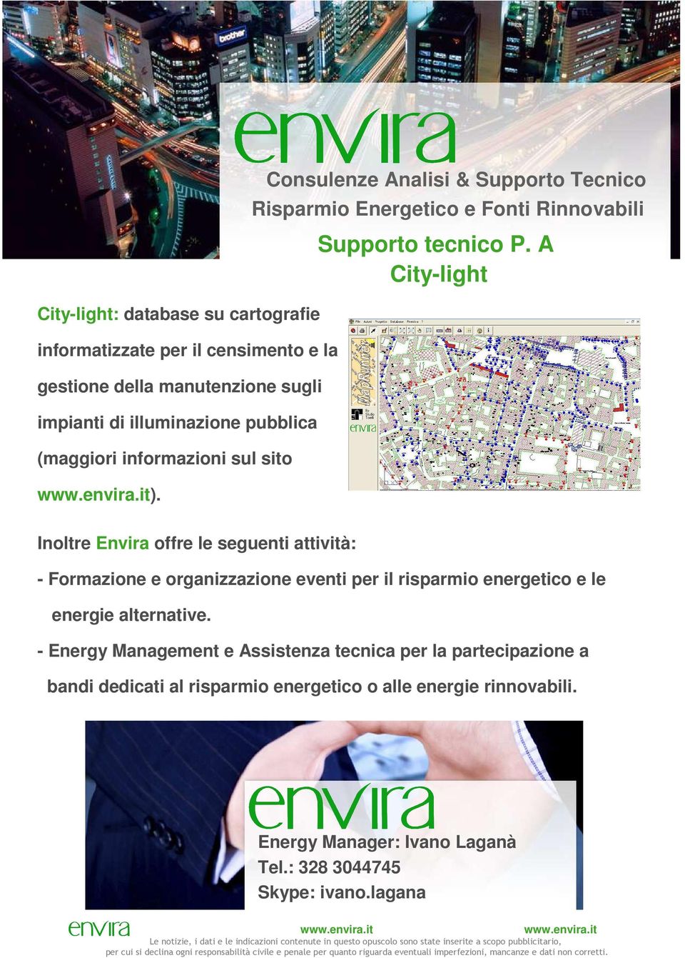 A City-light Inoltre Envira offre le seguenti attività: - Formazione e organizzazione eventi per il risparmio energetico e le energie alternative.