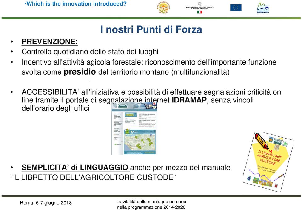 funzione svolta come presidio del territorio montano (multifunzionalità) ACCESSIBILITA all iniziativa e possibilità di effettuare segnalazioni criticità