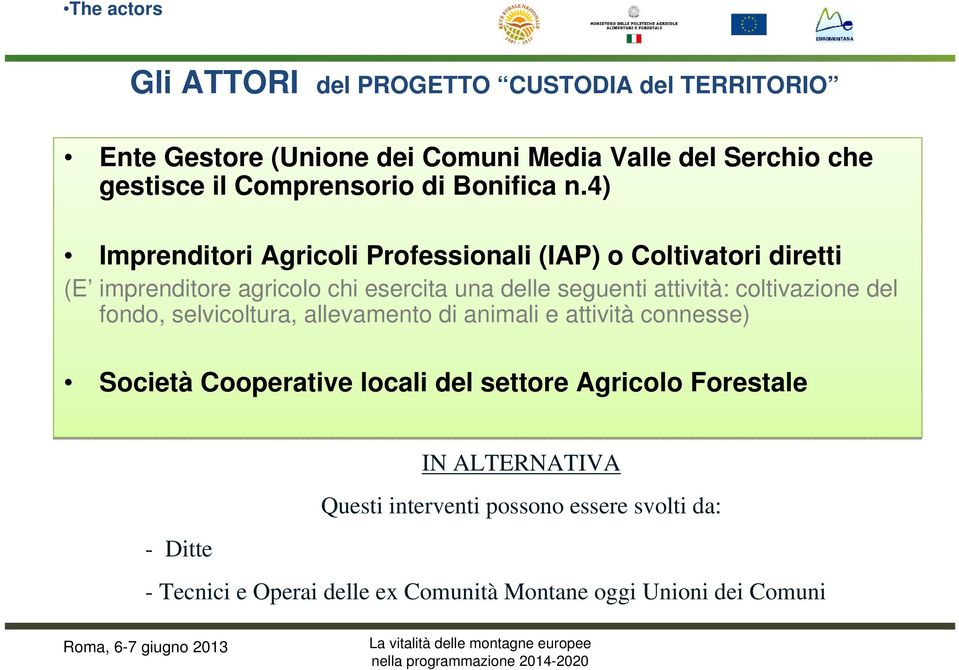 selvicoltura, allevamento di animali e attività connesse) Società Cooperative locali del settore Agricolo Forestale IN ALTERNATIVA Questi interventi possono essere