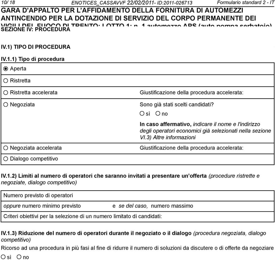 sì no In caso affermativo, indicare il nome e l'indirizzo degli operatori economici già selezionati nella sezione VI.