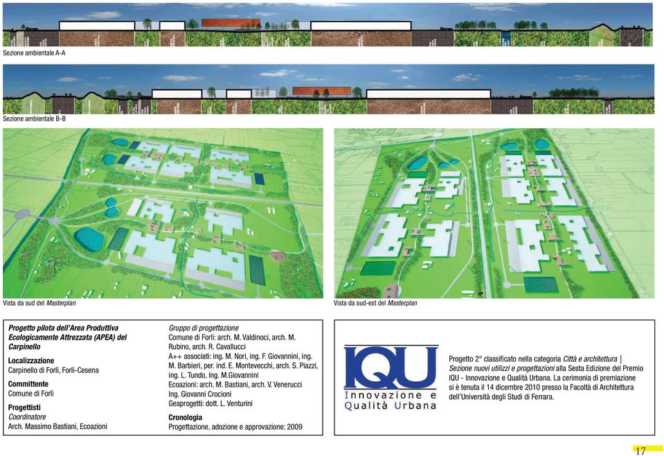 M. Rubino, arch. R. Cavallucci A++ associati: ing. M. Nori, ing. F. Giovannini, ing. M. Barbieri, per. ind. E. Montevecchi, arch. S. Piazzi, ing. L. Tundo, Ing. M.Giovannini Ecoazioni: arch. M. Bastiani, arch.