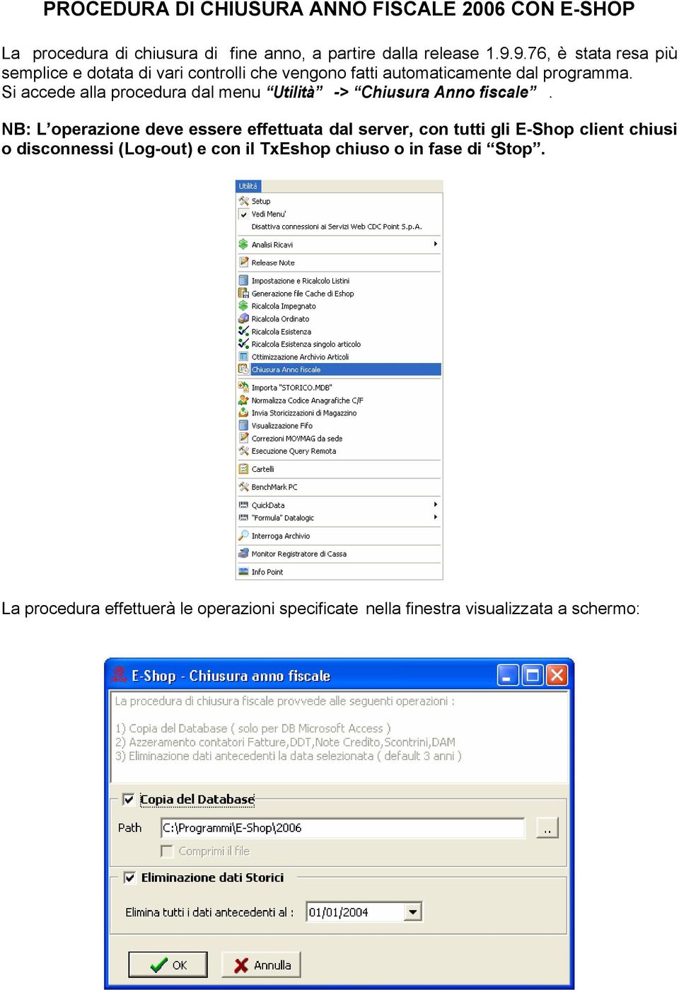 Si accede alla procedura dal menu Utilità -> Chiusura Anno fiscale.