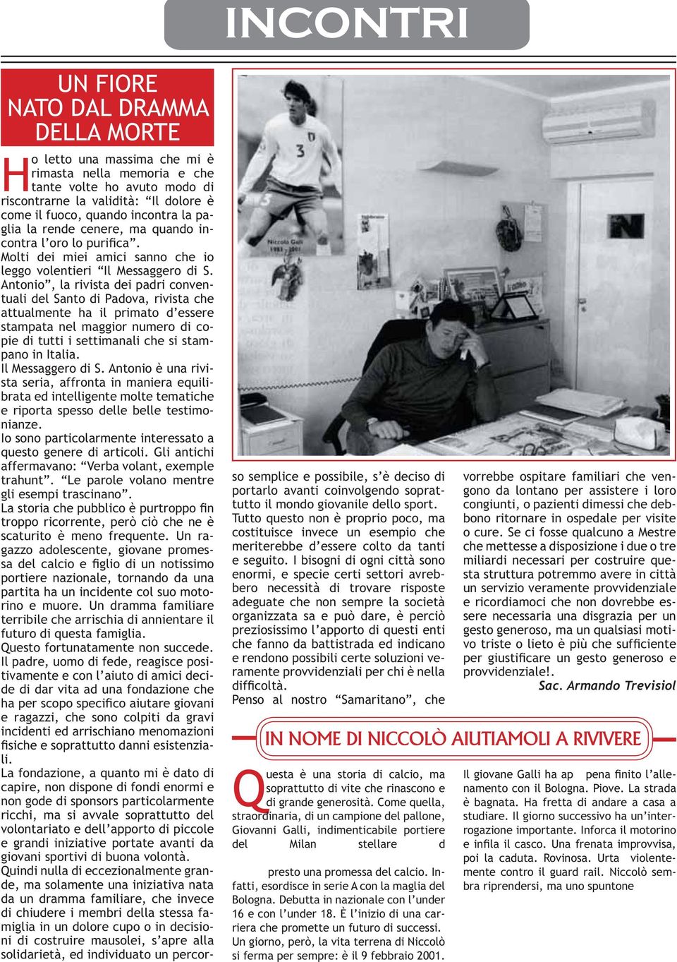 Antonio, la rivista dei padri conventuali del Santo di Padova, rivista che attualmente ha il primato d essere stampata nel maggior numero di copie di tutti i settimanali che si stampano in Italia.