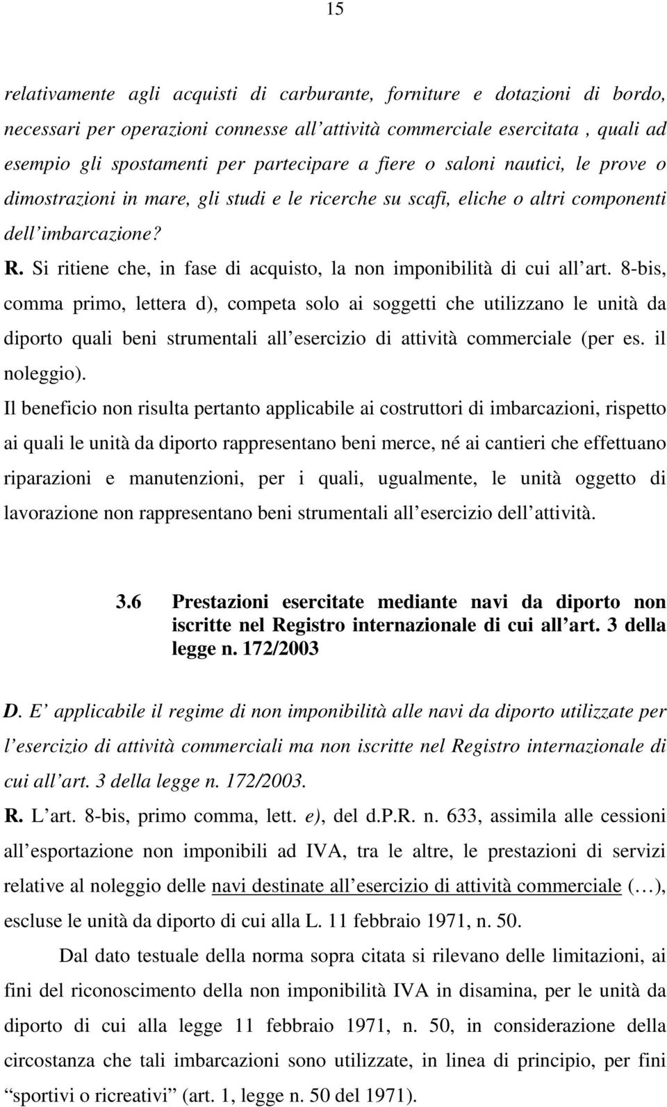 Si ritiene che, in fase di acquisto, la non imponibilità di cui all art.