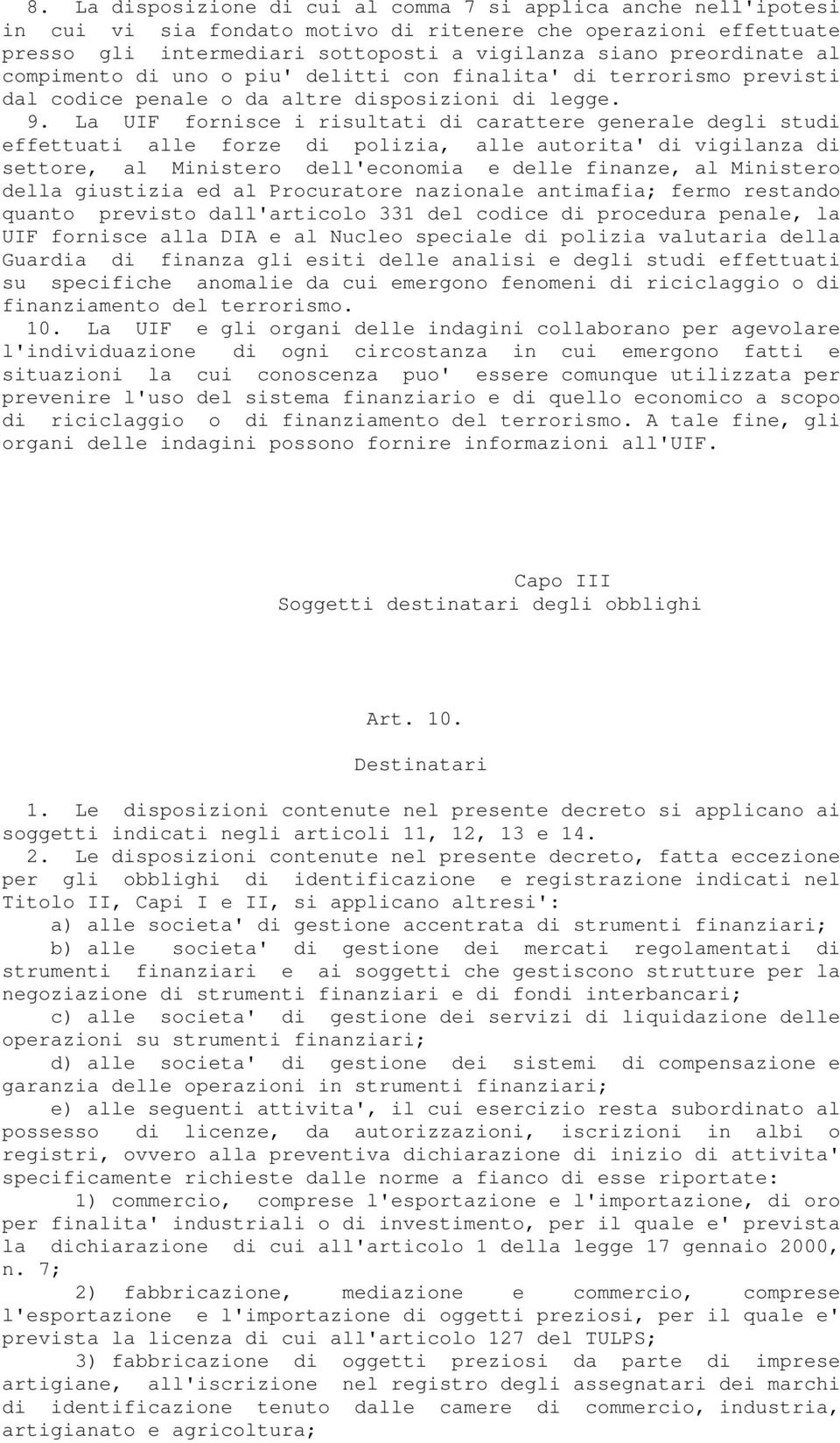 La UIF fornisce i risultati di carattere generale degli studi effettuati alle forze di polizia, alle autorita' di vigilanza di settore, al Ministero dell'economia e delle finanze, al Ministero della