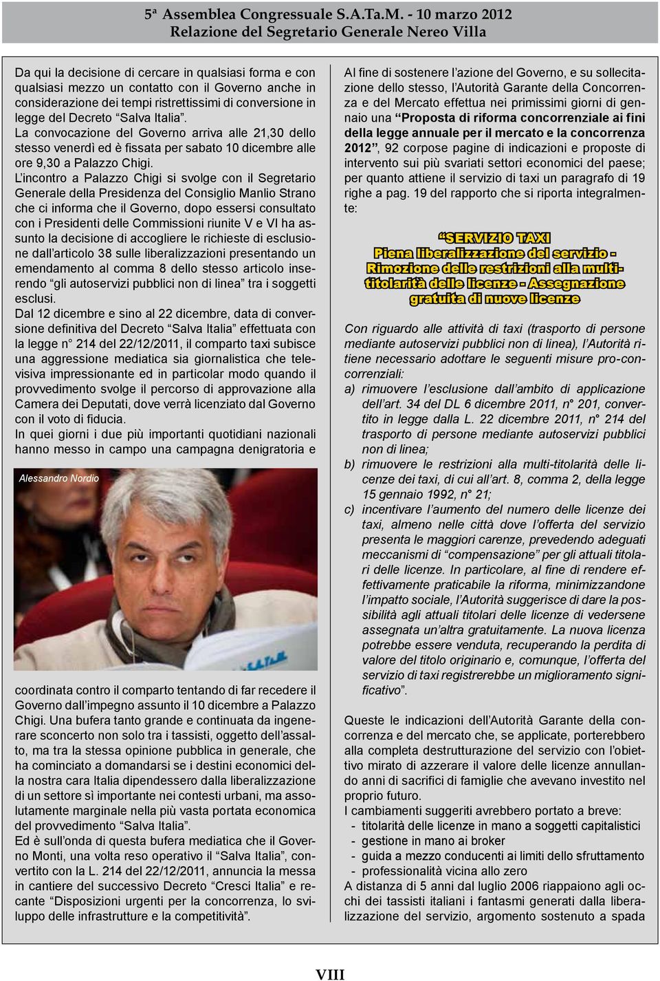 L incontro a Palazzo Chigi si svolge con il Segretario Generale della Presidenza del Consiglio Manlio Strano che ci informa che il Governo, dopo essersi consultato con i Presidenti delle Commissioni