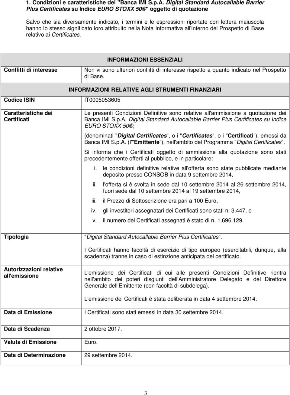 hanno lo stesso significato loro attribuito nella Nota Informativa all'interno del Prospetto di Base relativo ai Certificates.