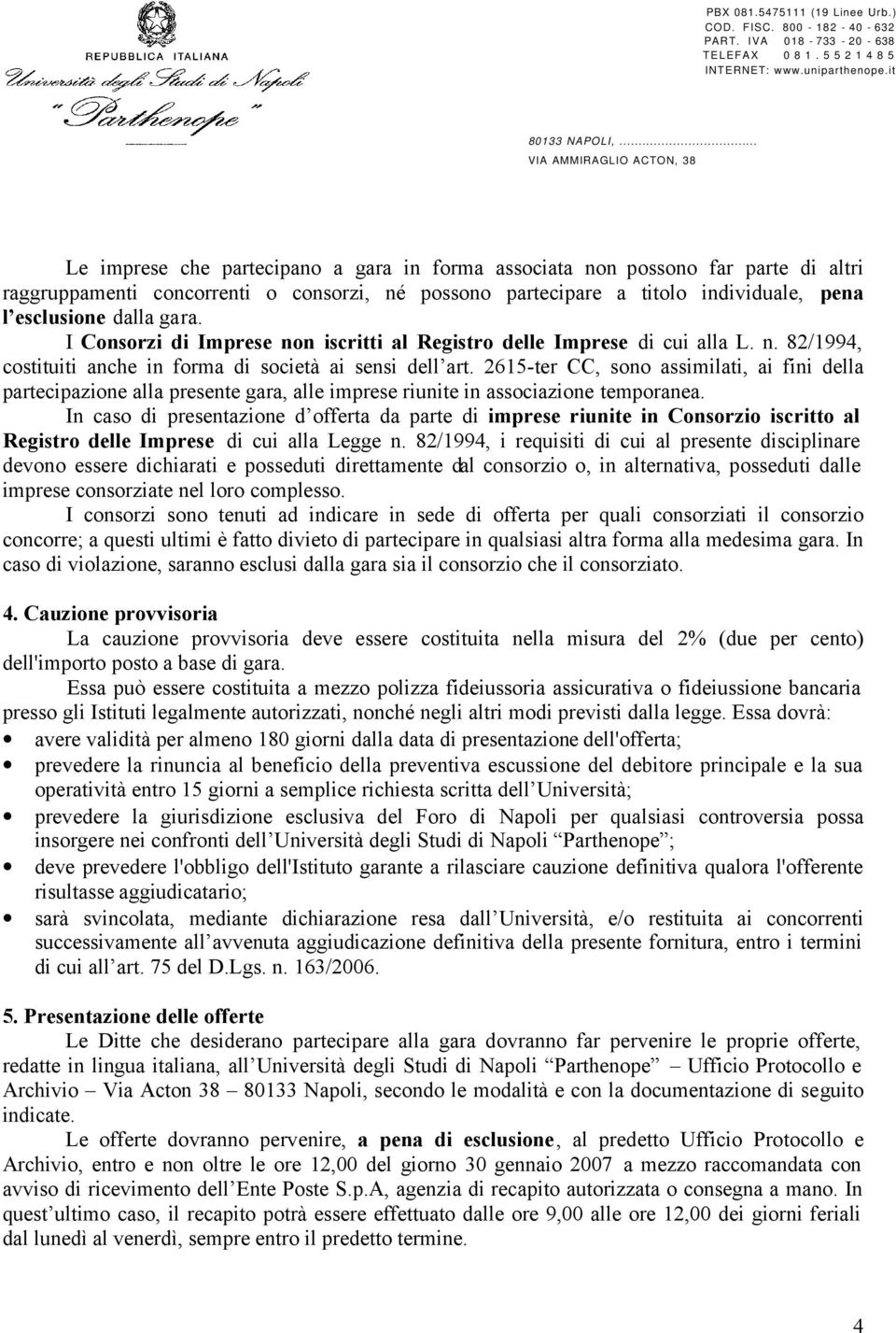 2615-ter CC, sono assimilati, ai fini della partecipazione alla presente gara, alle imprese riunite in associazione temporanea.