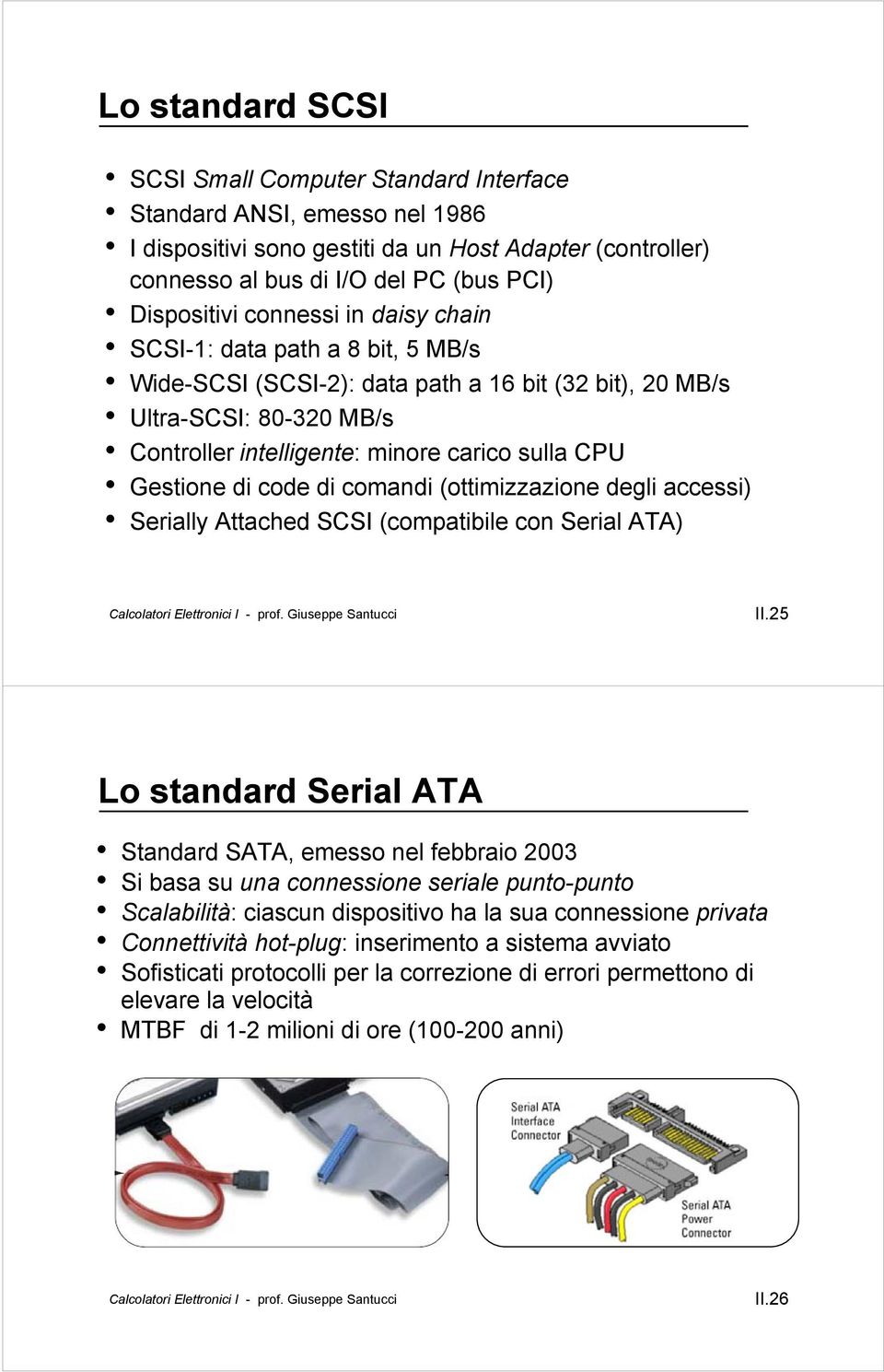 code di comandi (ottimizzazione degli accessi) Serially Attached SCSI (compatibile con Serial ATA) II.