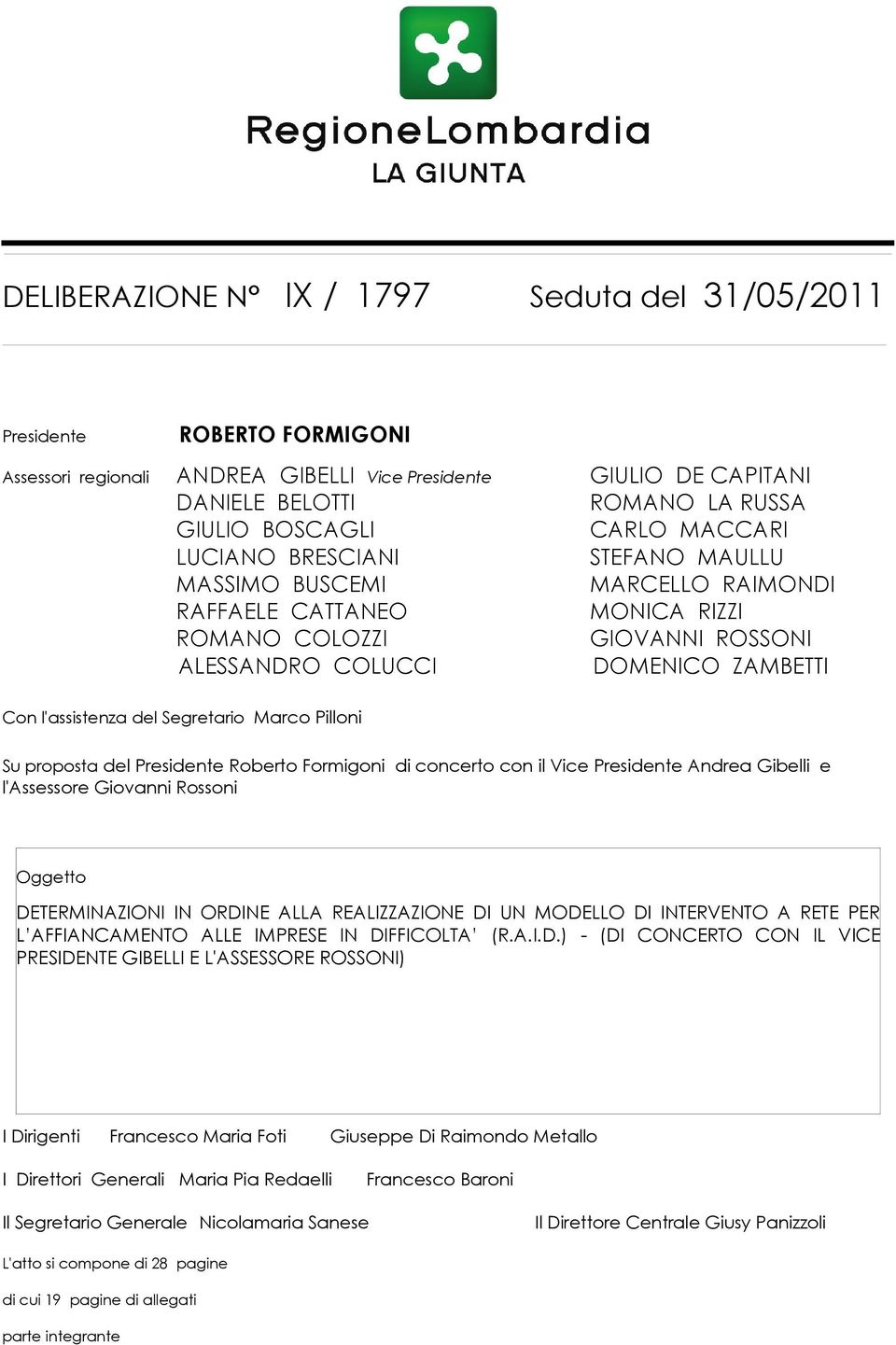 del Segretario Marco Pilloni Su proposta del Presidente Roberto Formigoni di concerto con il Vice Presidente Andrea Gibelli e l'assessore Giovanni Rossoni Oggetto DETERMINAZIONI IN ORDINE ALLA