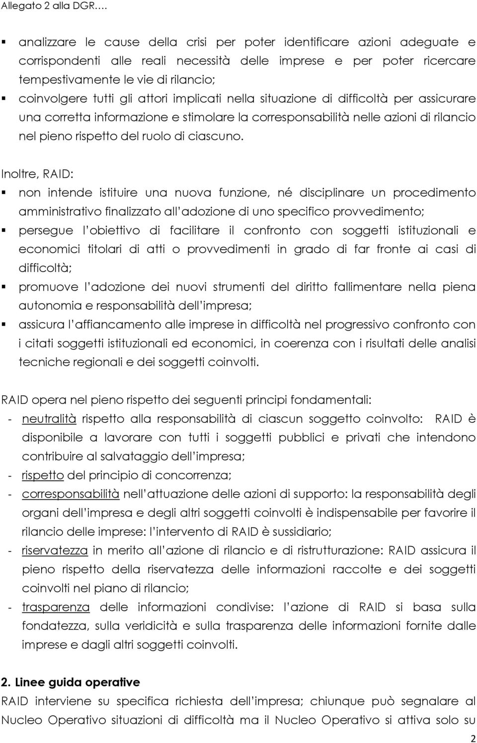 gli attori implicati nella situazione di difficoltà per assicurare una corretta informazione e stimolare la corresponsabilità nelle azioni di rilancio nel pieno rispetto del ruolo di ciascuno.