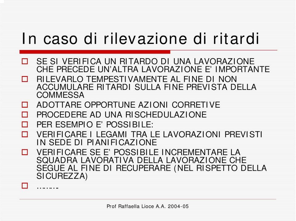 PROCEDERE AD UNA RISCHEDULAZIONE PER ESEMPIO E POSSIBILE: VERIFICARE I LEGAMI TRA LE LAVORAZIONI PREVISTI IN SEDE DI PIANIFICAZIONE