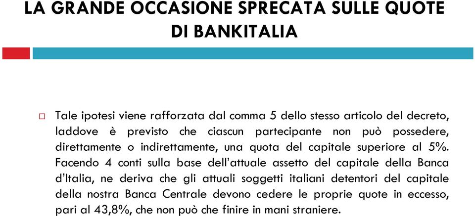 Facendo 4 conti sulla base dell attuale assetto del capitale della Banca d Italia, ne deriva che gli attuali soggetti