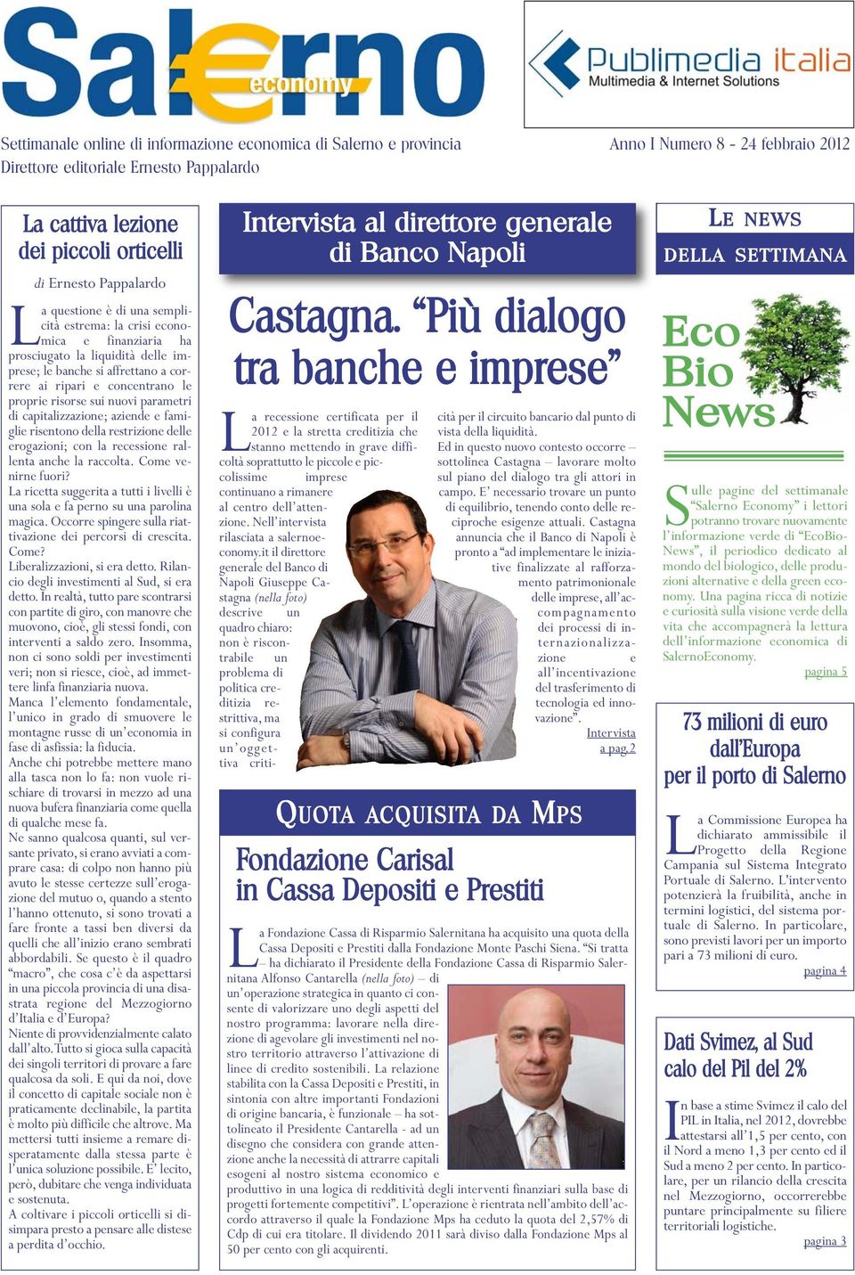 risorse sui nuovi parametri di capitalizzazione; aziende e famiglie risentono della restrizione delle erogazioni; con la recessione rallenta anche la raccolta. Come venirne fuori?